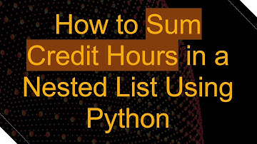 How to Sum Credit Hours in a Nested List Using Python