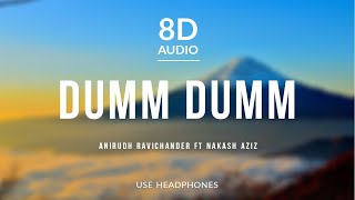 Dumm Dumm - Anirudh Ravichander ft Nakash Aziz | 8D Audio