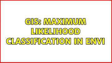 GIS: Maximum Likelihood Classification in ENVI