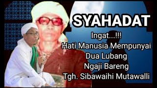 PENJELASAN LUARBIASA TENTANG SYAHADAT OLEH TGH. SIBAWAIHI MUTAWALLI