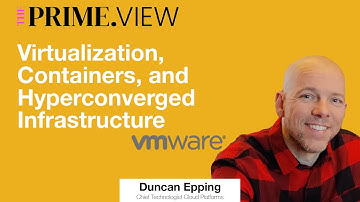 Virtualization, Containers, and Hyperconverged Infrastructure