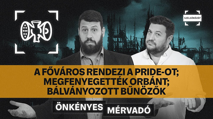 A főváros rendezi a Pride-ot; Megfenyegették Orbánt; Bálványozott bűnözők | Önkényes Mérvadó #1045