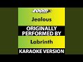 Jealous (Karaoke Version) (Originally Performed By Labrinth)