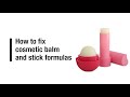 How to fix cosmetic balm and stick formulas