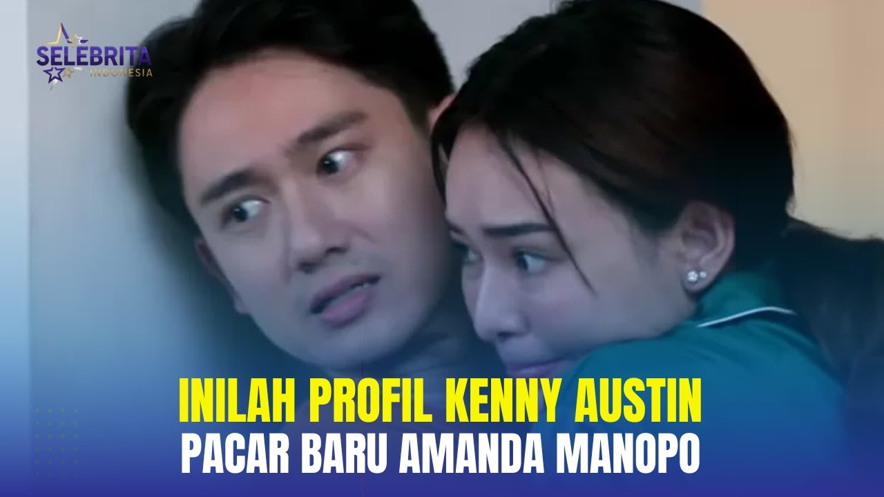 Inilah Profil Kenny Austin, Pacar Baru Amanda Manopo - Insert Hari Ini