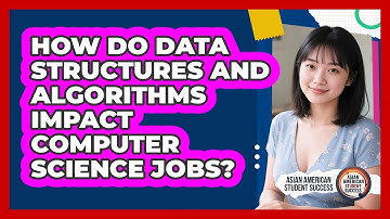 How Do Data Structures And Algorithms Impact Computer Science Jobs? - Asian American Student Success