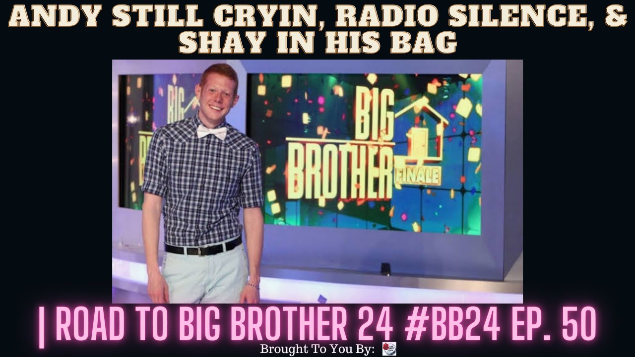 Andy Still Cryin, Radio Silence, & Shay In His Bag | Road To Big Brother 24 #BB24 Ep. 50