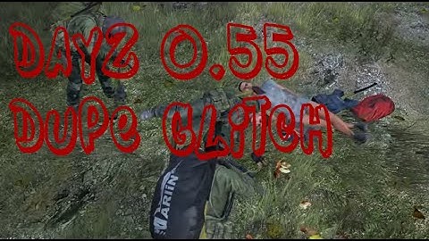 0.55 Dayz dupe glitch (Private Shard)