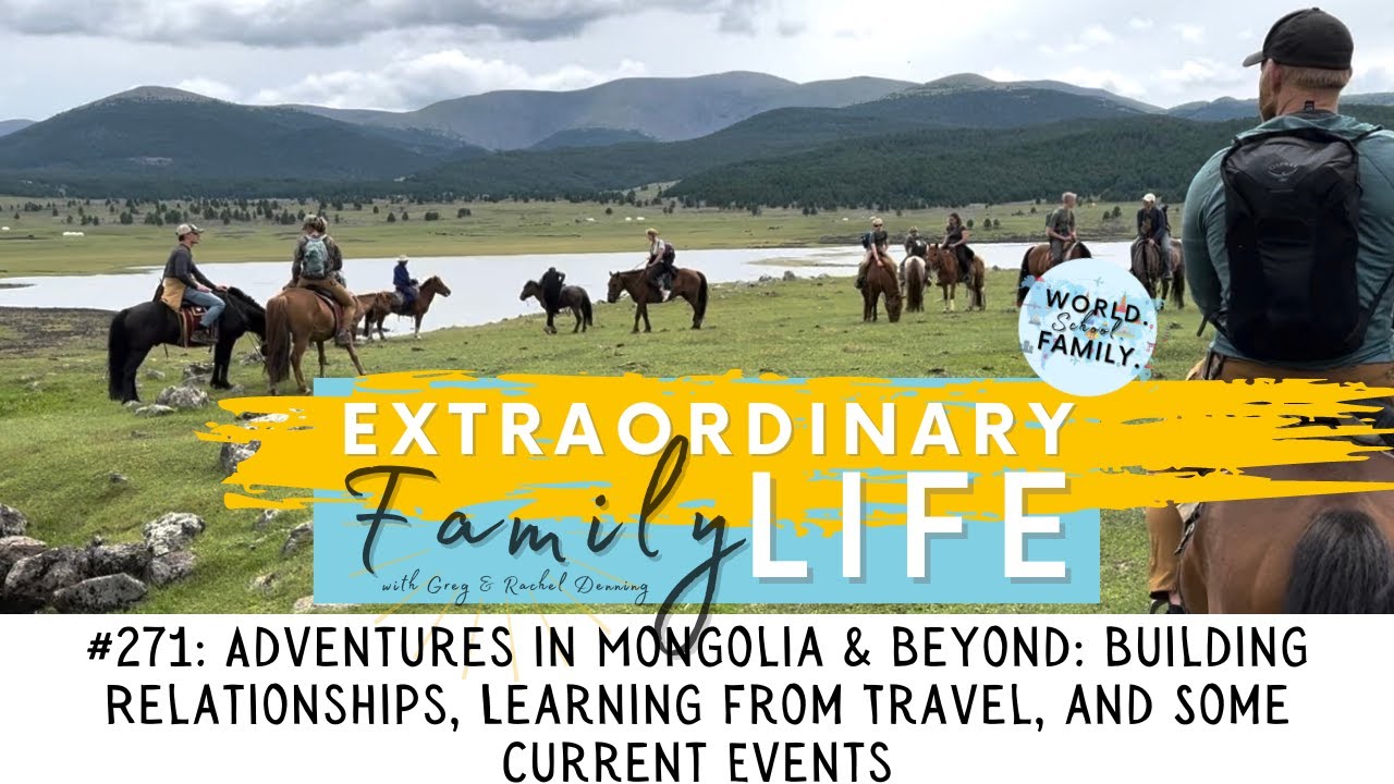 #271: Adventures in Mongolia: Building Relationships, Learning from Travel, and Some Current Events