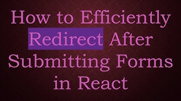 How to Efficiently Redirect After Submitting Forms in React