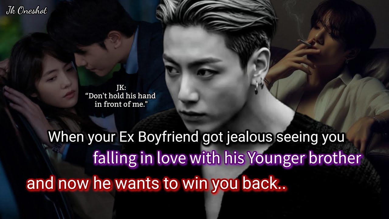 Jungkook ff When your ex boyfriend got jealous seeing you falling in love with his younger brother..
