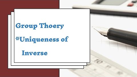 Group thoery |  uniqueness of inverse thoerem