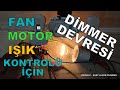 FAN MOTOR VE IŞIK KONTROLÜ İÇİN DİMMER DEVRESİ NASIL YAPILIR? 220 VOLT İÇİN GÜÇLÜ HASSAS DİMMER