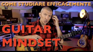 Come studiare efficacemente e come "non mollare" la chitarra - Guitar Mindset - per principianti