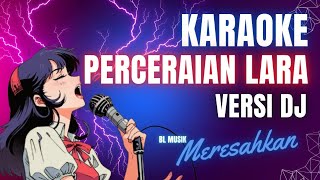 KARAOKE PERCERAIAN LARA VERSI DJ ‼️ BL MUSIK