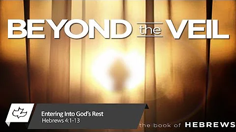 Entering Into God's Rest - Hebrews 4:1-13