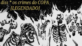 COPA diss os crimes do COPA LEGENDADO