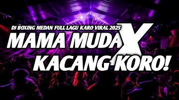 MAMA MUDA X KACANG KORO VIRAL !! DJ BOXING MEDAN FULL LAGU KARO 2025