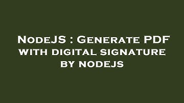 NodeJS : Generate PDF with digital signature by nodejs