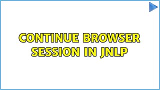 Continue Browser Session in JNLP (4 Solutions!!)