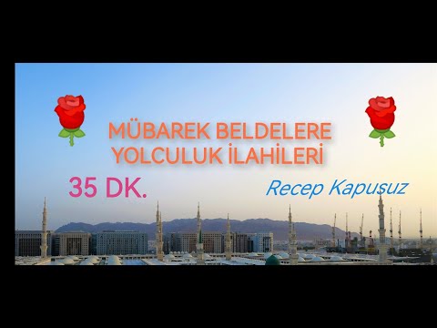 (35 DK) MEKKE MEDİNE İLAHİLERİ  Recep Kapusuz