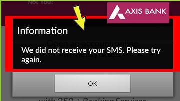 Fix Axis bank || We did not receive your SMS. Please try again Problem Solved