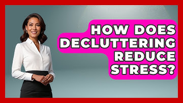 How Does Decluttering Reduce Stress? - The Personal Growth Path