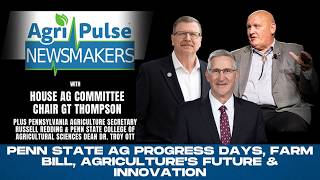 Agri-Pulse Newsmakers: The future of ag from Penn State Ag Progress Days