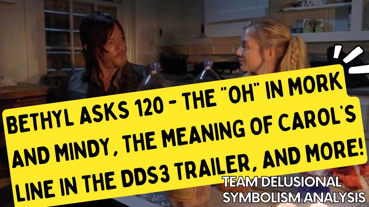 Bethyl Asks 120 - The "Oh" in Mork and Mind + the Meaning of Carol's Line in the DDS3 Trailer