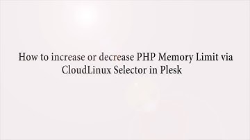 How to increase or decrease PHP Memory Limit via CloudLinux Selector in Plesk   Choice 1 Hosting