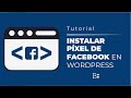 ☝ Guía: instala tu PÍXEL de FACEBOOK ⇨ [Wordpress] 💥