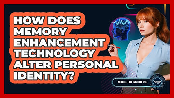 How Does Memory Enhancement Technology Alter Personal Identity? - Neurotech Insight Pro