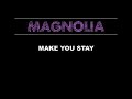 Magnolia - Make You Stay