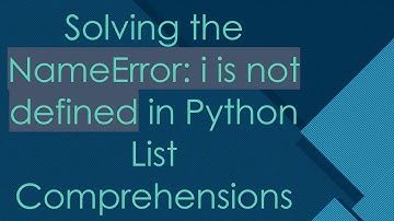 Solving the NameError: i is not defined in Python List Comprehensions