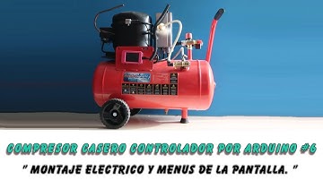 Compresor Casero con Arduino #6 : Montaje electrico y menus de la pantalla.