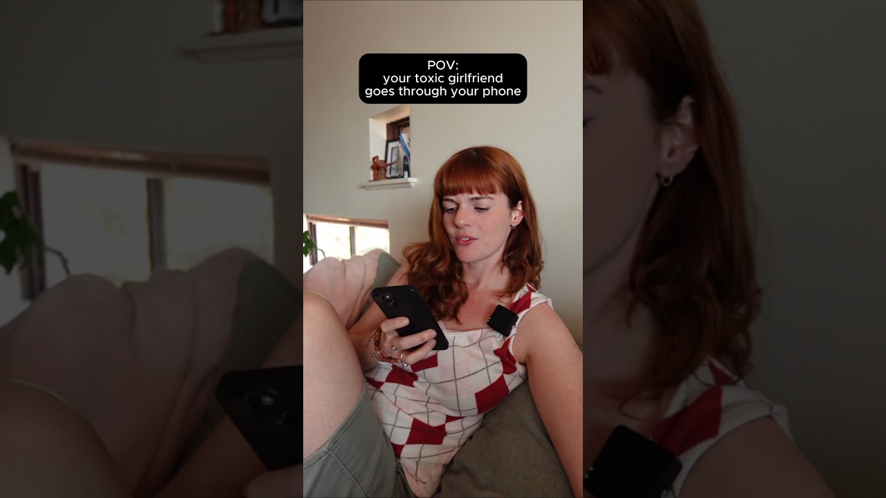 your toxic girlfriend goes through your phone 