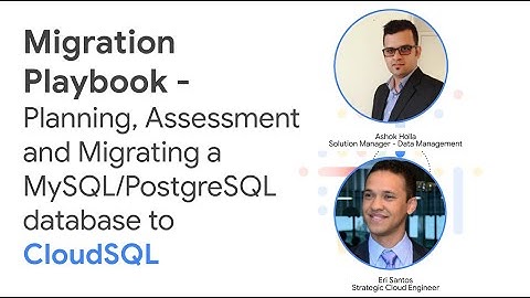 Migration Playbook: Assessment, Planning and Migrating a self-managed database to Cloud SQL