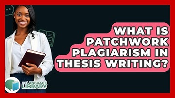 What Is Patchwork Plagiarism In Thesis Writing? - The Language Library