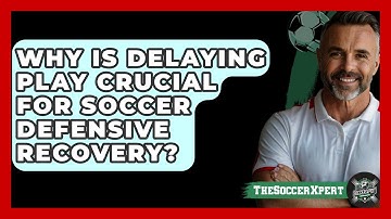Why Is Delaying Play Crucial For Soccer Defensive Recovery? - The Soccer Xpert