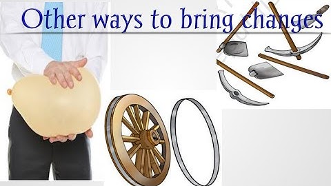 Processes of changes - other ways to bring changes NCERT class 6 science - changes around us