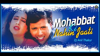 Mohabbat Ki Nahin Jaati Remix Dj Anil Thakur Hero No.1 Govinda Karisma Udit Narayan 90'sHits Dm Link