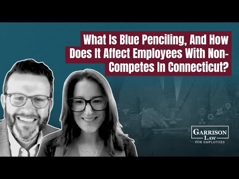What is Blue Penciling, and How Does It Affect Connecticut Employees With Non-Competes?