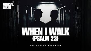 The Scally Brothers- When I Walk (Psalm 23) [Official Audio]