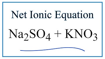 How to Write the Net Ionic Equation for Na2SO4 + KNO3 = NaNO3 + K2SO4