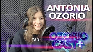 ANTÔNIA OZORIO - o primeiro episódio do OzorioCast+ é muito especial!