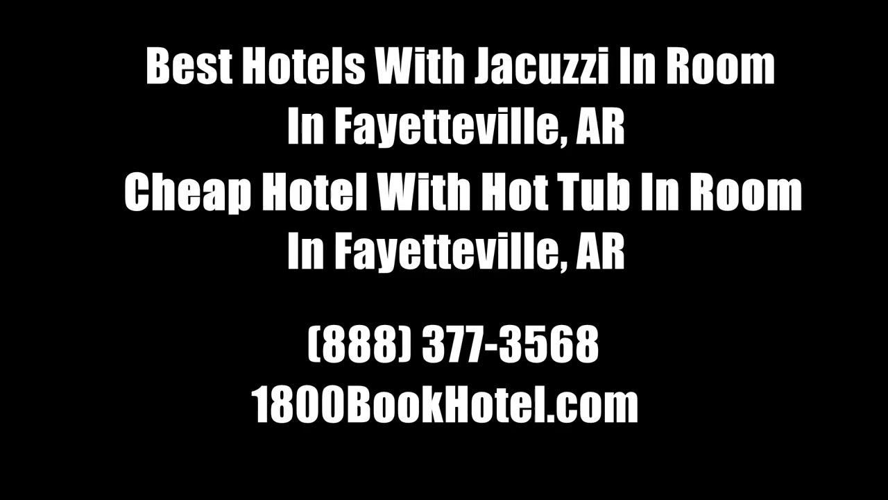Best Hotels With Jacuzzi In Room In Fayetteville, AR - Cheap Hotel With Hot Tub In Room