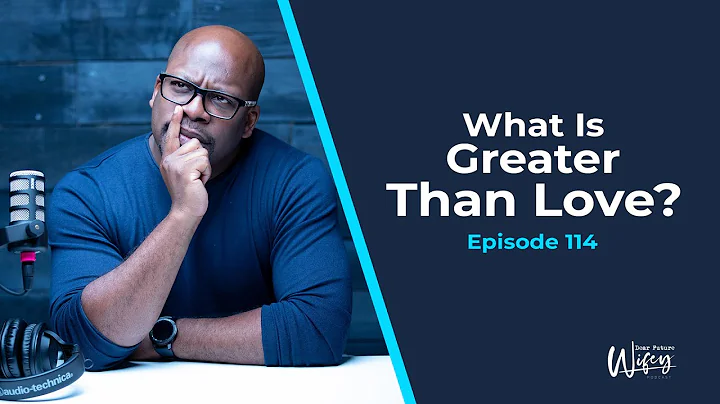 Dear Future Wifey Podcast 114: What Is Greater Tha...