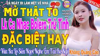 LK Nhạc Trữ Tình Bolero KHÔNG QUẢNG CÁO Cả Xóm Phê -TUYỆT PHẨM Bolero Sến Xưa Ngọt Ngào TOÀN BÀI HAY