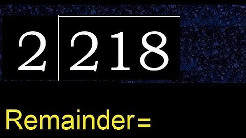 Divide 218 by 2 , remainder  . Division with 1 Digit Divisors . How to do