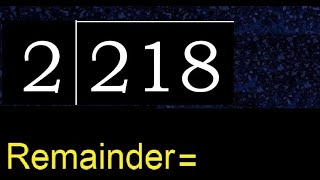 Divide 218 by 2 , remainder  . Division with 1 Digit Divisors . How to do
